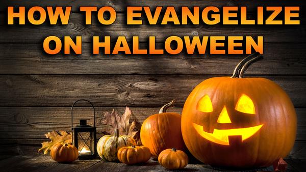 How to Evangelize On Halloween.